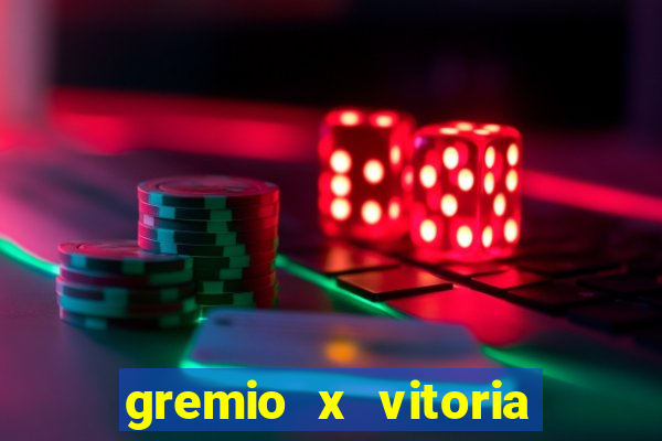 gremio x vitoria ao vivo